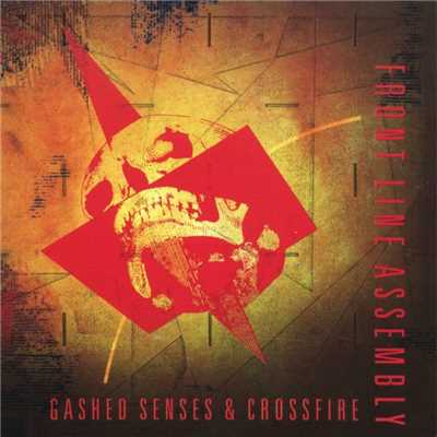 Gashed Senses & Crossfire/Front Line Assembly
