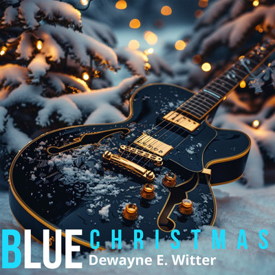 アルバム/Blue Christmas/Dewayne E. Witter