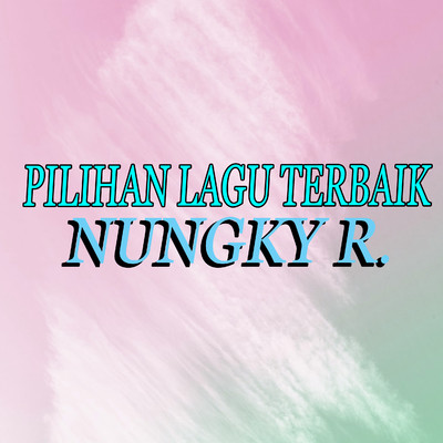 アルバム/Pilihan Lagu Terbaik/Nungky R.