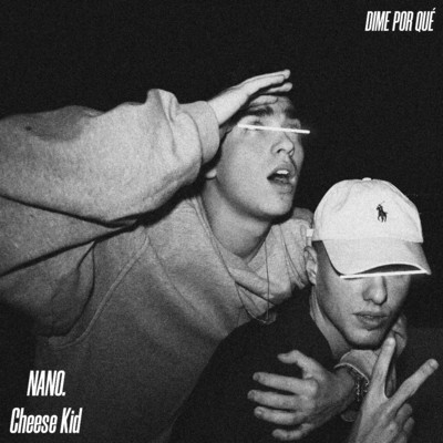Dime Por Que (feat. Cheese Kid)/NANO Mz