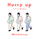 シングル/Hurry up 〜今すぐに君の手を〜/20th Century