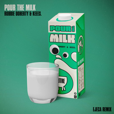 Pour the Milk (Ejeca Remix)/Robbie Doherty／Keees.