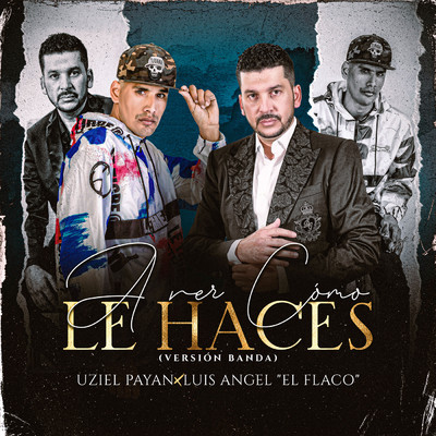 シングル/A Ver Como Le Haces (Version Banda)/Uziel Payan／Luis Angel ”El Flaco”