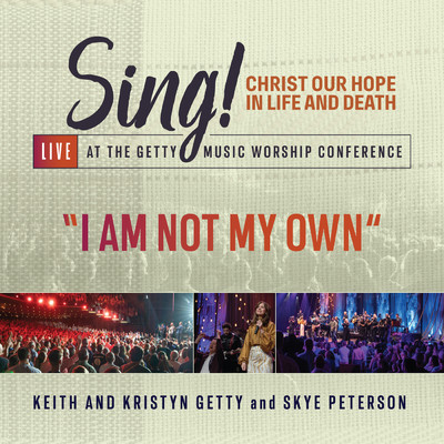I Am Not My Own (Live)/Keith & Kristyn Getty／Skye Peterson