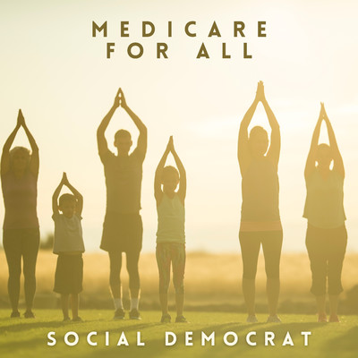 Medicare For All/Social Democrat