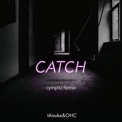 シングル/CATCH(cympltz Remix)/tAisuke & OHC