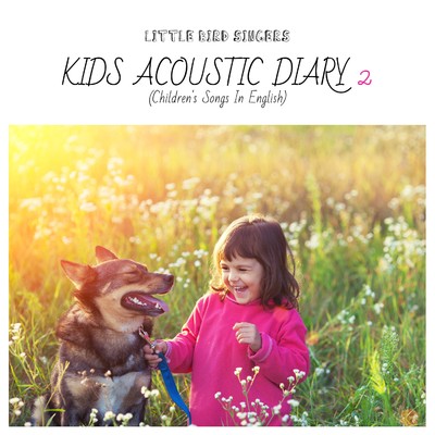 アルバム/キッズ・アコースティック・ダイアリー2(ゆるりと聴けるこどものうた - Children's Songs In English)/Little Bird Singers