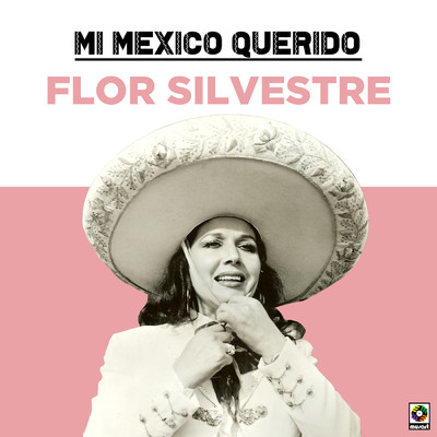 アルバム/Mi Mexico Querido/Flor Silvestre
