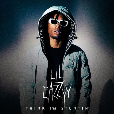 シングル/Think I'm Stuntin/Lil Eazzyy