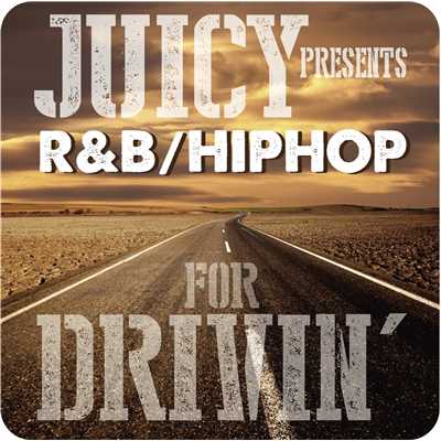 アルバム/JUICY presents R&B HIP HOP for DRIVIN'/Various Artists
