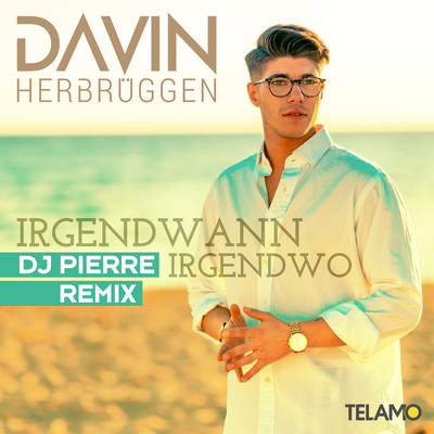 Irgendwann, Irgendwo (DJ Pierre Remix)/Davin Herbruggen