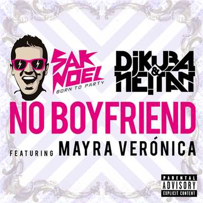 シングル/No Boyfriend(Extended Vocal Mix)/Sak Noel, Dj Kuba & Neitan feat. Mayra Veronica
