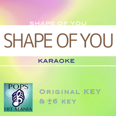 SHAPE OF YOU(カラオケ) : Key+4/POPS HIT MANIA