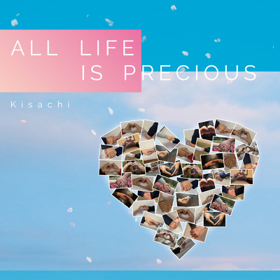 シングル/ALL LIFE IS PRECIOUS (Cover)/Kisachi