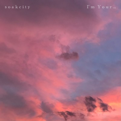 シングル/I'm Your.../soakcity