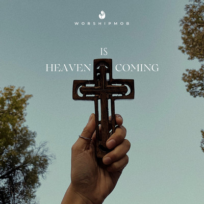 Heaven Is Coming/Jesus Co.／WorshipMob