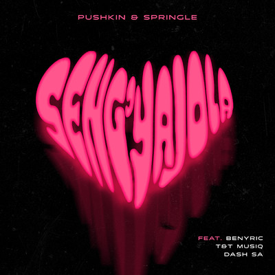 シングル/Seng'yajola (feat. Dash SA, T&T Muziq, Benyric)/Pushkin RSA & Springle
