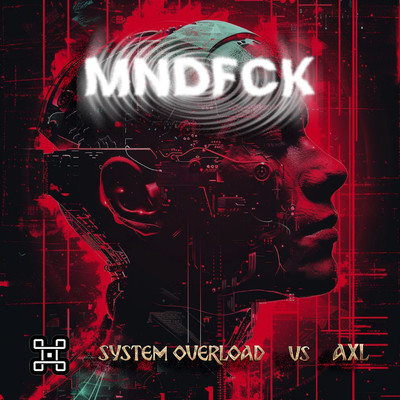 MNDFCK/AXL & System Overload