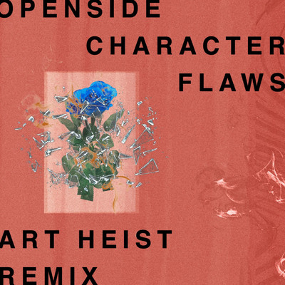 Character Flaws (Art Heist Remix)/Openside
