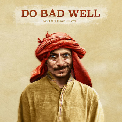 Do Bad Well (feat. Nevve)/KSHMR