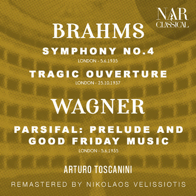 BRAHMS: SYMPHONY No.4, TRAGIC OUVERTURE - WAGNER: PARSIFAL: PRELUDE AND GOOD FRIDAY MUSIC/Arturo Toscanini