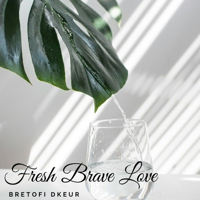 Fresh Brave Love/Bretofi Dkeur
