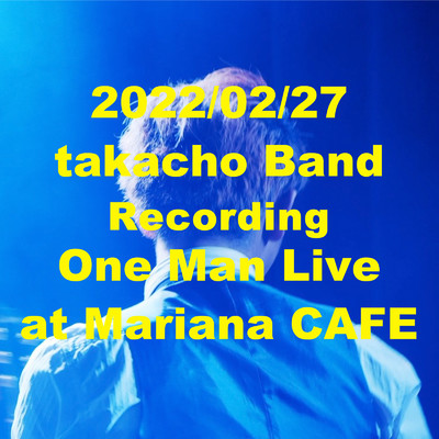 アルバム/takacho Band Recording One Man Live at Mariana CAFE 2022／02／27/takacho