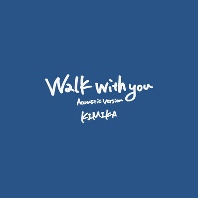 シングル/Walk with you (Acoustic Version)/KIMIKA