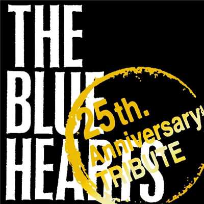 THE BLUE HEARTS 25th.Anniversary TRIBUTE