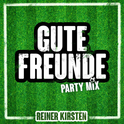 Gute Freunde (Party Mix)/Reiner Kirsten