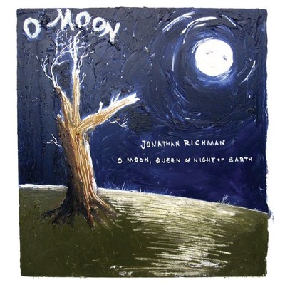 O Moon, Queen Of Night On Earth/Jonathan Richman
