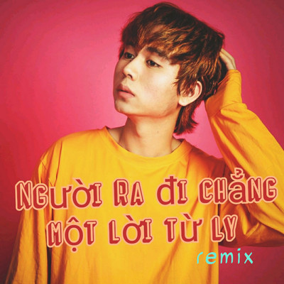 シングル/Nguoi Ra Di Chang Mot Loi Tu Ly (Remix)/Aki Ngoc Duy