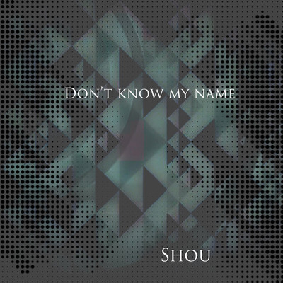 シングル/Don't Know My Name/Shou