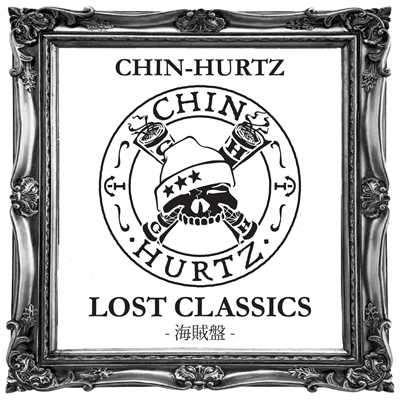LOST CLASSICS -海賊盤-/CHIN-HURTZ