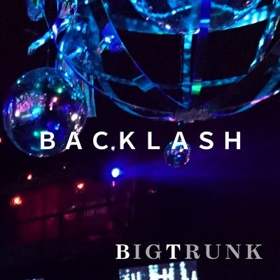 BACKLASH/BIGTRUNK
