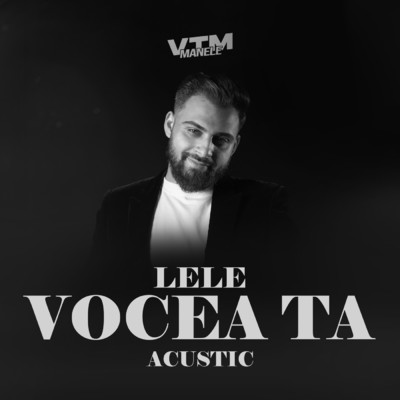 シングル/Vocea ta (Acustic)/Lele／Manele VTM