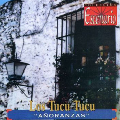 アルバム/Anoranzas (Coleccion Escenario)/Los Tucu Tucu