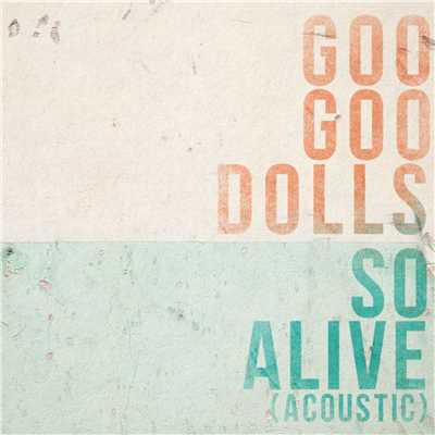 So Alive (Acoustic)/Goo Goo Dolls