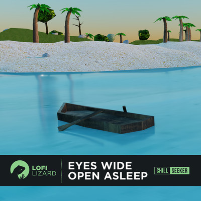 Eyes Open Wide Asleep/Lofi Lizard ／ Chill Seeker
