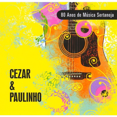 80 Anos de Musica Sertaneja/Cezar & Paulinho