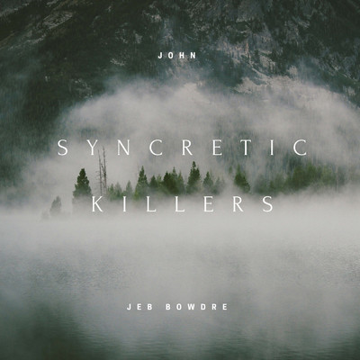 Syncretic Killers/Jeb Bowdre