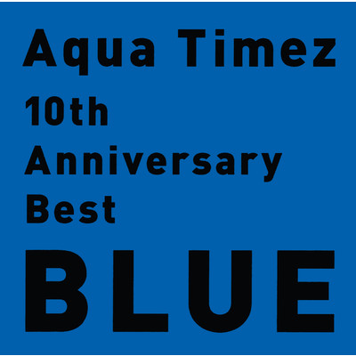 10th Anniversary Best BLUE/Aqua Timez