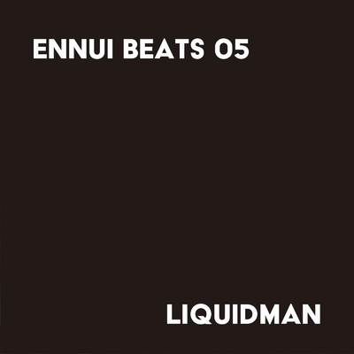 アルバム/ENNUI BEATS 05/liquidman