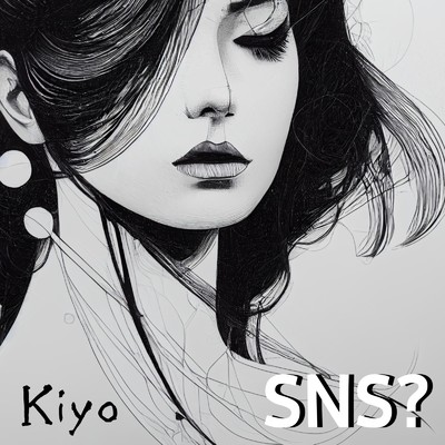 SNS？/Kiyo