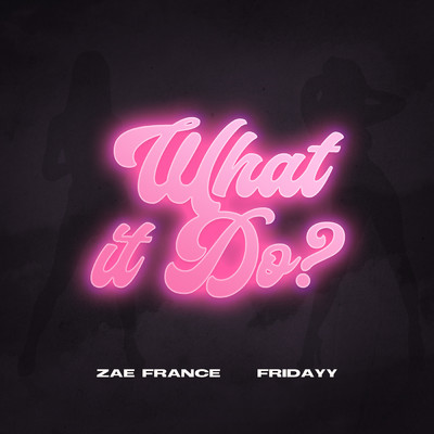 What It Do/Zae France／Fridayy