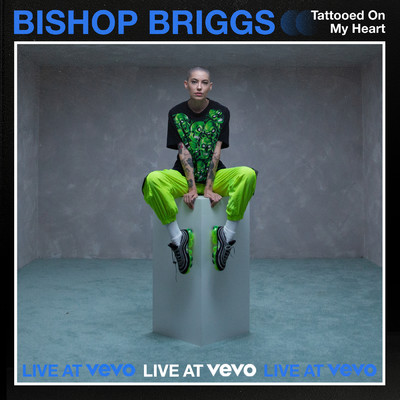 TATTOOED ON MY HEART (Explicit) (Live At Vevo)/Bishop Briggs