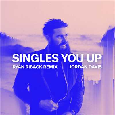 Singles You Up (Ryan Riback Remix)/Jordan Davis