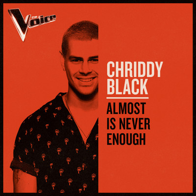 シングル/Almost Is Never Enough (The Voice Australia 2019 Performance ／ Live)/Chriddy Black