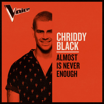 Almost Is Never Enough (The Voice Australia 2019 Performance ／ Live)/Chriddy Black