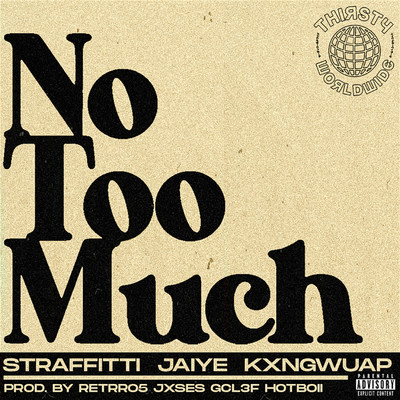 No Too Much [Tik Tok] (feat. Jaiye and KXNGWUAP)/Thirstyworldwide and Straffitti